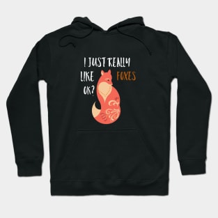 Fox - I Just Really Like Foxes Ok? Hoodie